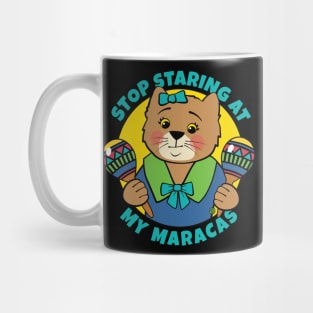 Stop Staring at My Maracas Cat Mug